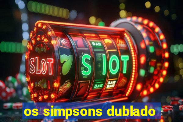 os simpsons dublado